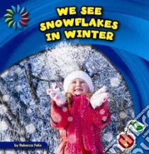 We See Snowflakes in Winter libro in lingua di Felix Rebecca