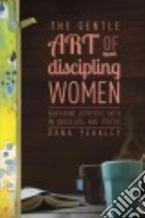 The Gentle Art of Discipling Women libro in lingua di Yeakley Dana