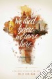 We Died Before We Came Here libro in lingua di Foreman Emily