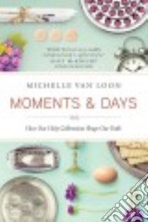 Moments & Days libro in lingua di Van Loon Michelle