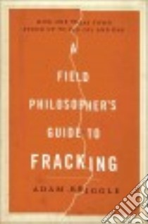 A Field Philosophers Guide to Fracking libro in lingua di Briggle Adam