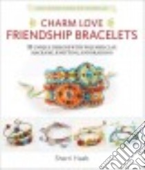 Charm Love Friendship Bracelets libro in lingua di Haab Sherri