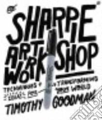 Sharpie Art Workshop libro in lingua di Goodman Timothy