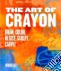 The Art of Crayon libro in lingua di Bell Lorraine