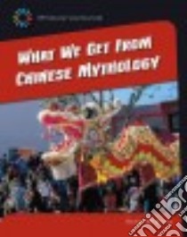 What We Get from Chinese Mythology libro in lingua di Marsico Katie