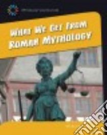 What We Get from Roman Mythology libro in lingua di Mincks Margaret