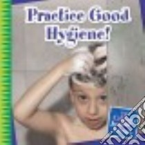 Practice Good Hygiene! libro in lingua di Marsico Katie