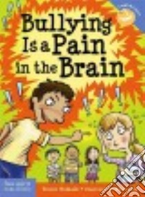 Bullying Is a Pain in the Brain libro in lingua di Romain Trevor, Mark Steve (ILT)