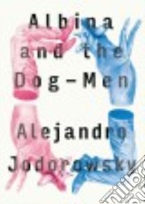 Albina and the Dog-men libro in lingua di Jodorowsky Alejandro, MacAdam Alfred (TRN), Boucq Francois (ILT)