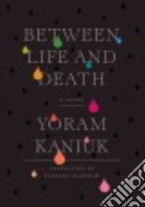 Between Life and Death libro in lingua di Kaniuk Yoram, Harshav Barbara (TRN)