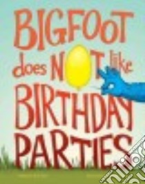 Bigfoot Does Not Like Birthday Parties libro in lingua di Ode Eric, Temairik Jaime (ILT)