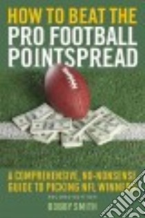 How to Beat the Pro Football Pointspread libro in lingua di Smith Bobby