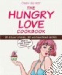 The Hungry Love Cookbook libro in lingua di Silvert Cindy