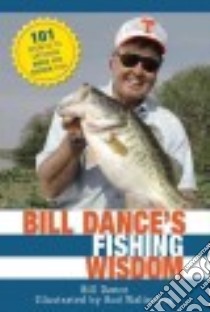 Bill Dance's Fishing Wisdom libro in lingua di Dance Bill, Walinchus Rod (ILT), Cassell Jay (INT)