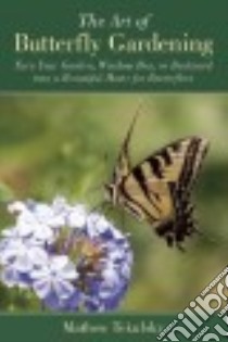 The Art of Butterfly Gardening libro in lingua di Tekulsky Mathew