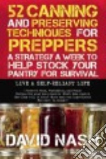 52 Unique Techniques for Stocking Food for Preppers libro in lingua di Nash David