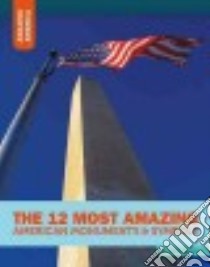 The 12 Most Amazing American Monuments & Symbols libro in lingua di Yasuda Anita