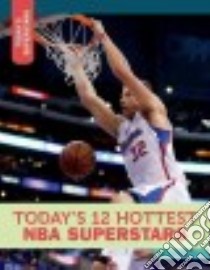 Today's 12 Hottest NBA Superstars libro in lingua di Robinson Tom