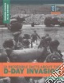 12 Incredible Facts About the D-Day Invasion libro in lingua di Sepahban Lois