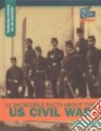 12 Incredible Facts About the US Civil War libro in lingua di Grayson Robert