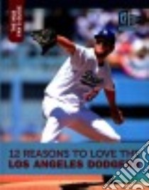 12 Reasons to Love the Los Angeles Dodgers libro in lingua di Gitlin Marty