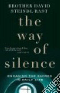 The Way of Silence libro in lingua di Steindl-Rast David
