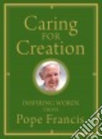 Caring for Creation libro in lingua di Francis Pope, Von Stamwitz Alicia (EDT)