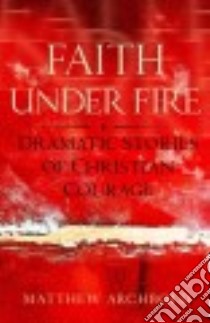 Faith Under Fire libro in lingua di Archbold Matthew