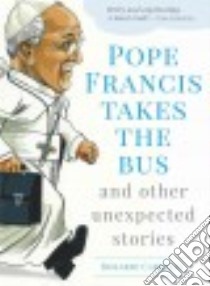 Pope Francis Takes the Bus and Other Unexpected Stories libro in lingua di Carello Rosario