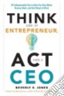 Think Like an Entrepreneur, Act Like a Ceo libro in lingua di Jones Beverly E., Hannon Kerry (FRW)