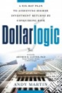 Dollarlogic libro in lingua di Martin Andy, Laffer Arthur B. Ph.D. (FRW)