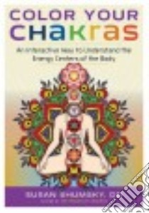 Color Your Chakras libro in lingua di Shumsky Susan