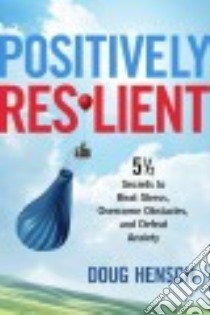 Positively Resilient libro in lingua di Hensch Doug