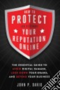 How to Protect (or Destroy) Your Reputation Online libro in lingua di David John P.