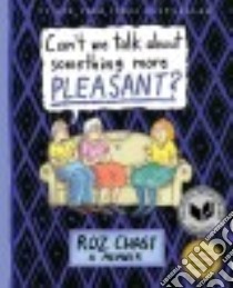 Can't We Talk About Something More Pleasant? libro in lingua di Chast Roz