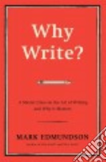 Why Write? libro in lingua di Edmundson Mark