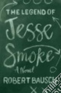 The Legend of Jesse Smoke libro in lingua di Bausch Robert