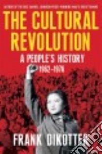 The Cultural Revolution libro in lingua di Dikotter Frank