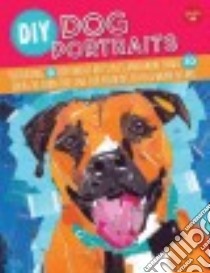 DIY Dog Portraits libro in lingua di Barnes Jessica L., Call Alicia VanNoy, Cuddy Robbin, Ferrara Jessica, Garbot Dave