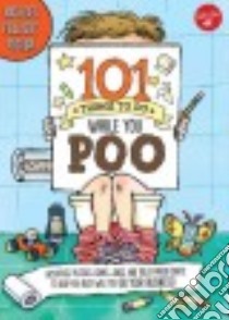 101 Things to Do While You Poo libro in lingua di Moore G. L., Sanchez Courtney, Fiedler Heidi, Gutierrez Santiago (ILT)