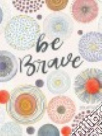Be Brave libro in lingua di Ellie Claire (COR)