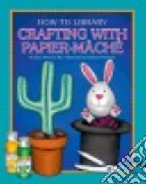 Crafting With Papier-mache libro in lingua di Rau Dana Meachen, Petelinsek Kathleen (ILT)