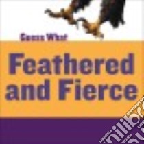 Feathered and Fierce libro in lingua di Calhoun Kelly