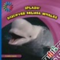 Discover Beluga Whales libro in lingua di Beaton Kathryn