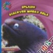 Discover Moray Eels libro in lingua di Beaton Kathryn