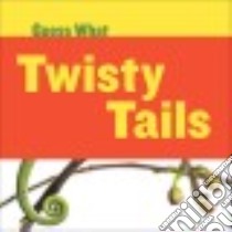 Twisty Tails libro in lingua di Calhoun Kelly