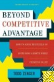 Beyond Competitive Advantage libro in lingua di Zenger Todd