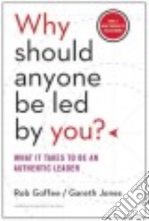 Why Should Anyone Be Led by You? With a New Preface by the Authors libro in lingua di Goffee Rob, Jones Gareth