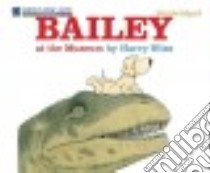 Bailey at the Museum libro in lingua di Bliss Harry, Heyborne Kirby (NRT)