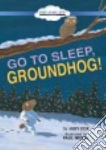 Go to Sleep, Groundhog! libro in lingua di Cox Judy, Meisel Paul (ILT), Berneis Susie (NRT)